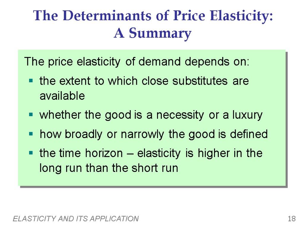 ELASTICITY AND ITS APPLICATION 18 The Determinants of Price Elasticity: A Summary The price